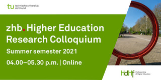 zhb Higher Education Research Colloquium: Talks in the summer semester 2021 Announcement card for the talks at the research colloquium in the summer semester 2021